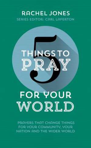 5 Things to Pray for Your World de Rachel Jones