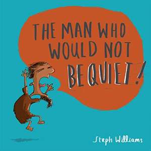 The Man Who Would Not Be Quiet de Steph Williams