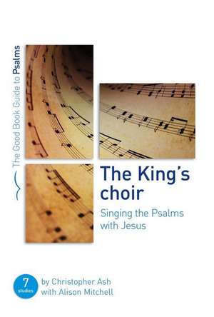 The King's Choir: Singing the Psalms with Jesus de Christopher Ash