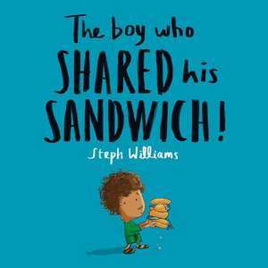 The Boy Who Shared His Sandwich de Steph Williams