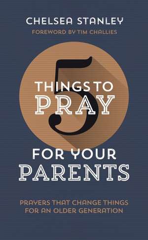 5 Things to Pray for Your Parents de Chelsea Stanley