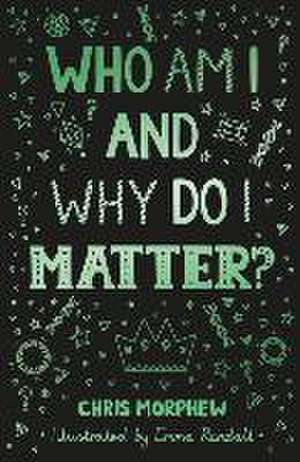 Who Am I and Why Do I Matter? de Chris Morphew