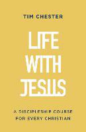 Life with Jesus de Tim Chester