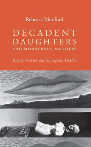 Decadent Daughters and Monstrous Mothers de Rebecca Munford