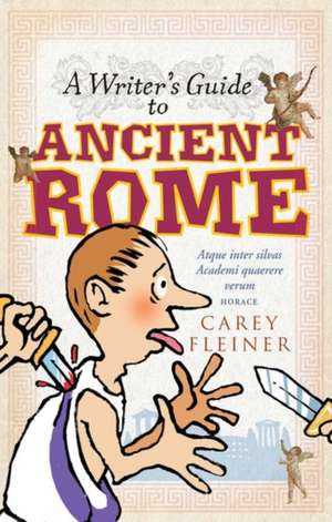 Writer'S Guide to Ancient Rome de Carey Fleiner