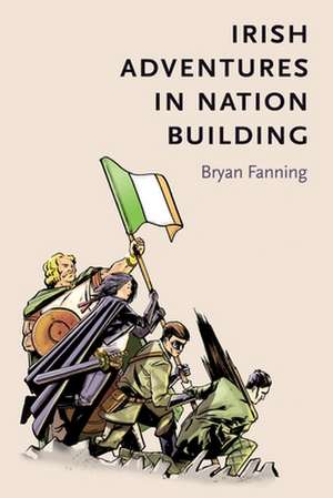 Irish Adventures in Nation-Building de Professor Bryan Fanning