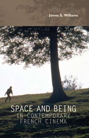 Space and Being in Contemporary French Cinema de James S. Williams