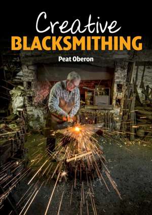 Creative Blacksmithing de Peat Oberon