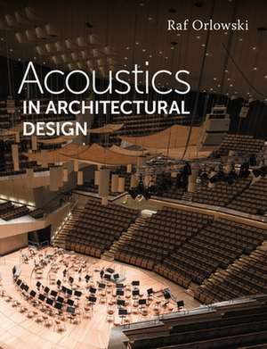 Acoustics in Architectural Design de Raf Orlowski