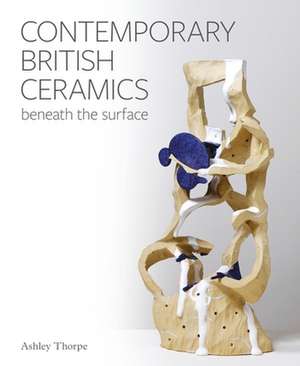 Contemporary British Ceramics de Ashley Thorpe