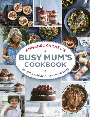 Annabel Karmel's Busy Mum's Cookbook de Annabel Karmel