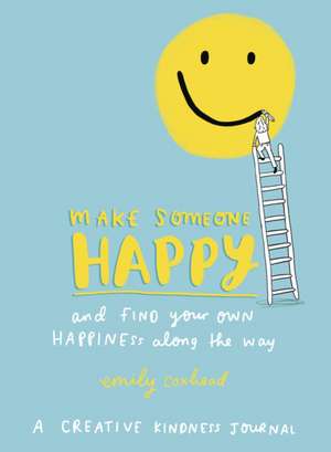 Make Someone Happy and Find Your Own Happiness Along the Way de Emily Coxhead