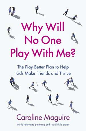 Why Will No One Play With Me?: The Play Better Plan to Help Kids Make Friends and Thrive de David Weber