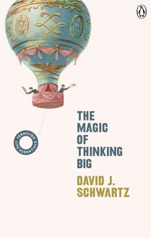 The Magic of Thinking Big de David J Schwartz