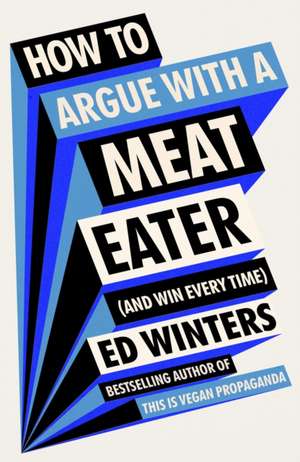 How to Argue With a Meat Eater (And Win Every Time) de Ed Winters