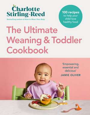 The Ultimate Weaning and Toddler Cookbook de Charlotte Stirling-Reed