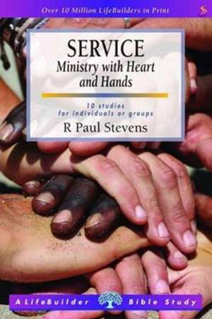 Service: Ministry with Heart and Hands (Lifebuilder Study Guides) de R. Paul Stevens