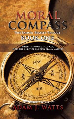 Moral Compass (the Samuel Beasley Trilogy) Book One de Adam J. Watts