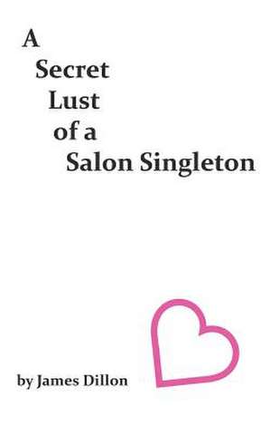 A Secret Lust of a Salon Singleton de James Dillon