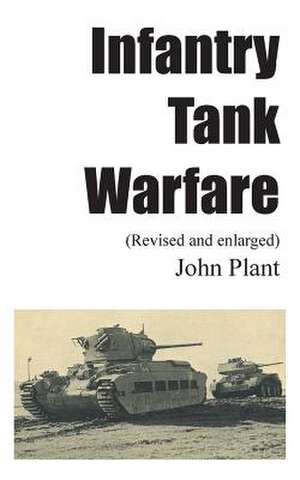 Infantry Tank Warfare (Revised and Enlarged) de John Plant