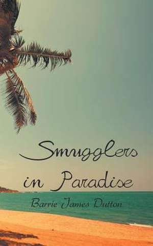 Smugglers in Paradise de Barrie James Dutton