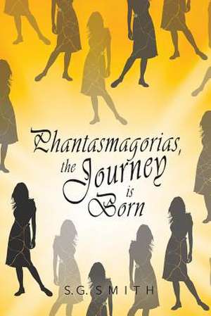 Phantasmagorias, the Journey Is Born de S. G. Smith