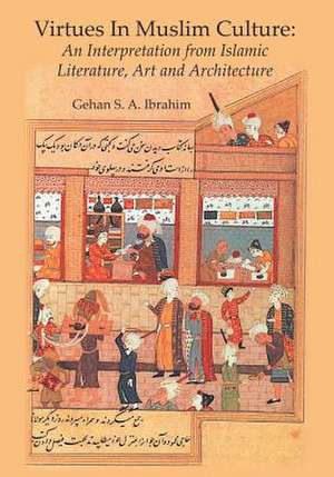 Virtues in Muslim Culture de Gehan S. A. Ibrahim