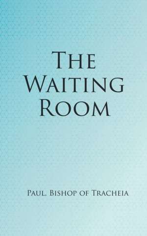 The Waiting Room de Paul Bishop of Tracheia