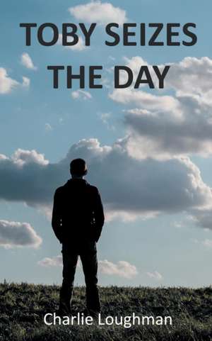 Toby Seizes the Day de Charlie Loughman