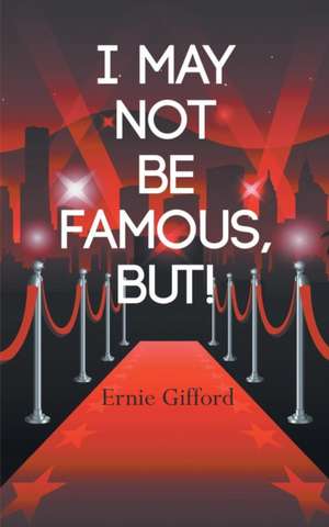 I May Not Be Famous, But! de Ernie Gifford