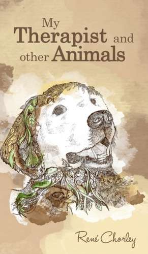 My Therapist and Other Animals de René Chorley