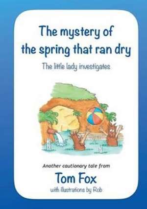 The Mystery of the Spring That Ran Dry de Tom Fox