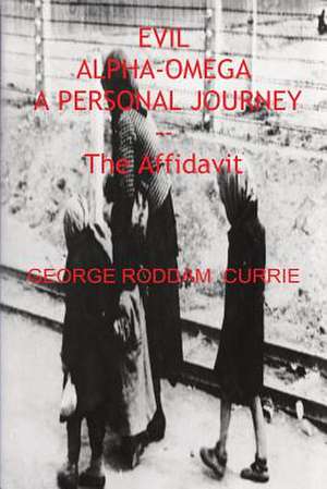 Evil, Alpha-Omega, a Personal Journey de George Roddam Currie