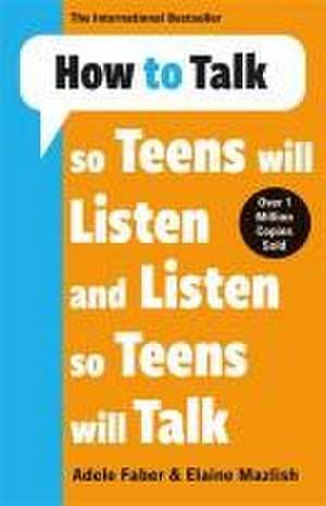 How to Talk so Teens will Listen & Listen so Teens will Talk de Adele & Elaine Faber & Mazlish