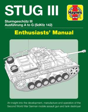 Stug IIl Enthusiasts` Manual – Ausführung A to G (Sd.Kfz.142) de Mark Healy