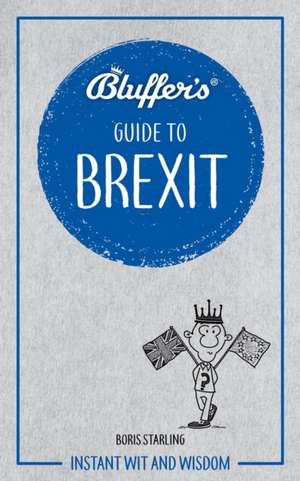 Bluffer's Guide to Brexit de Boris Starling