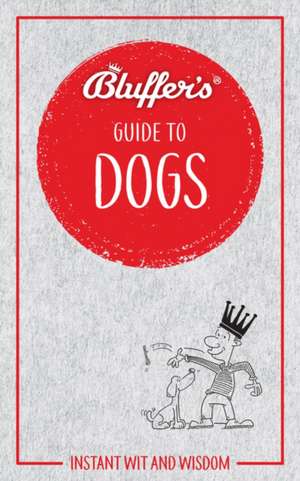 Bluffer's Guide to Dogs de Simon Whaley