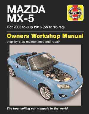 Mazda MX–5 (Oct 05 – July 15) 55 to 15 Haynes Repair Manual de Martynn Randall