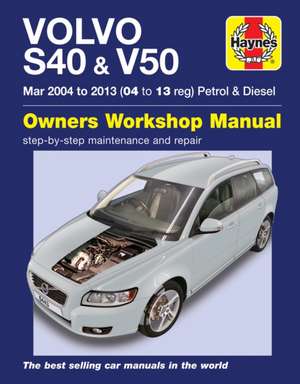 Volvo S40 & V50 Petrol & Diesel (Mar `04–`13) Haynes Repair Manual de Mark Storey