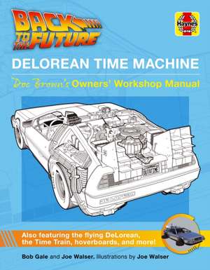 Back to the Future DeLorean Time Machine – Doc Brown`s Owner`s Workshop Manual de Bob Gale