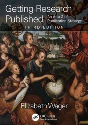 Getting Research Published: An A-Z of Publication Strategy, Third Edition de Elizabeth Wager