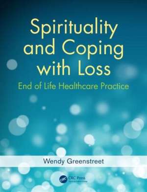 Spirituality and Coping with Loss: End of Life Healthcare Practice de Wendy Greenstreet