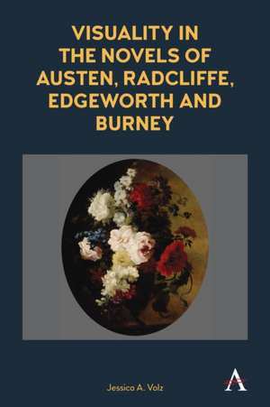 Visuality in the Novels of Austen, Radcliffe, Edgeworth and Burney de Jessica A. Volz