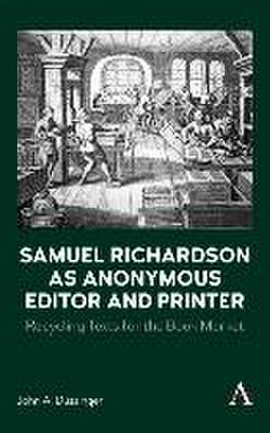 Samuel Richardson as Anonymous Editor and Printer de John A. Dussinger