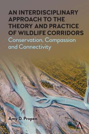 Interdisciplinary Approach to the Theory and Practice of Wildlife Corridors de Amy D. Propen