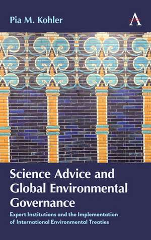 Science Advice and Global Environmental Governance de Pia M. Kohler