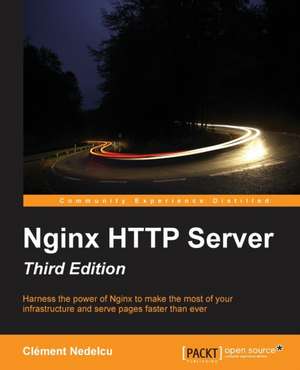 Nginx HTTP Server - Third Edition de Clement Nedelcu