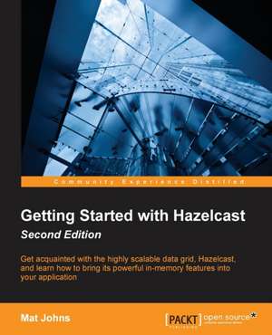 Getting Started with Hazelcast Second Edition de Mat Johns