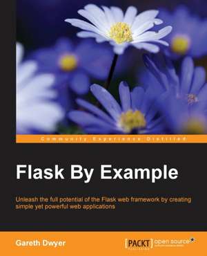 Flask by Example de Gareth Dwyer