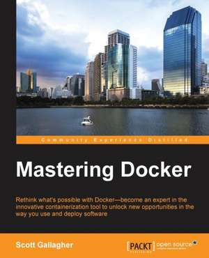 Mastering Docker de Scott Gallagher